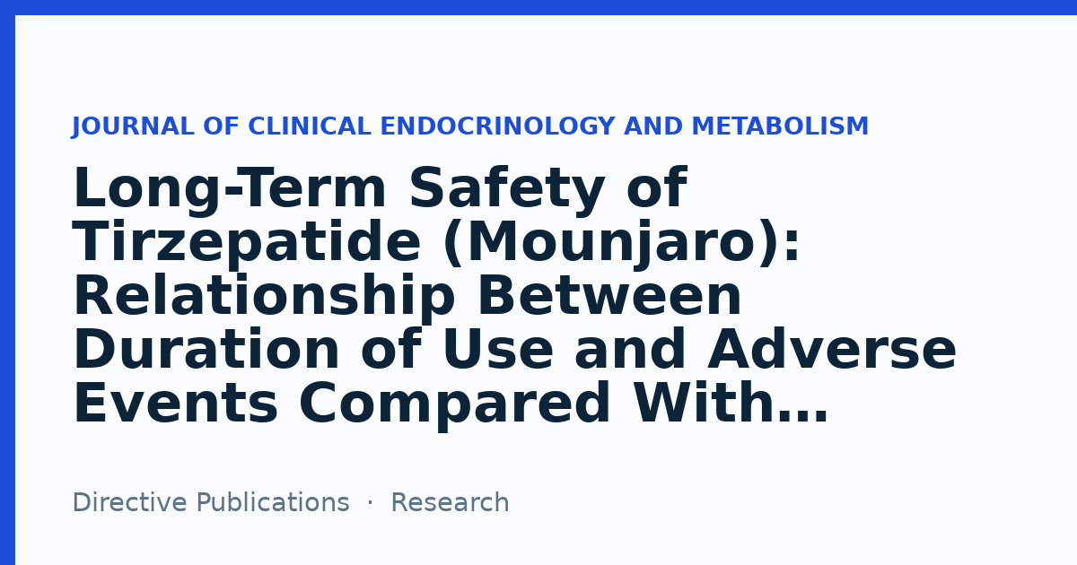 long term risks of tirzepatide Long Term Safety of Tirzepatide Mounjaro Relationship Between Duration of  Use and Adverse Events Compared With Semaglutide and Liraglutide — Journal  of Clinical Endocrinology and Metabolism